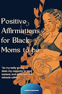 Positive Affirmations for Black Moms-to-Be: Daily Positive Thoughts to relieve pregnancy stress, Overcome Self-Sabotage, Stress and Anxiety. Pregnancy Pampering Gifts For Relaxation