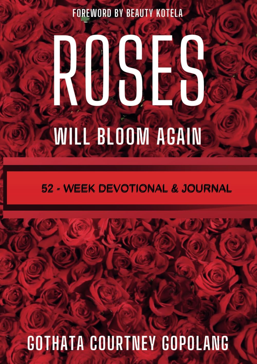 Roses Will Bloom Again: 52 - Week Devotional & Journal