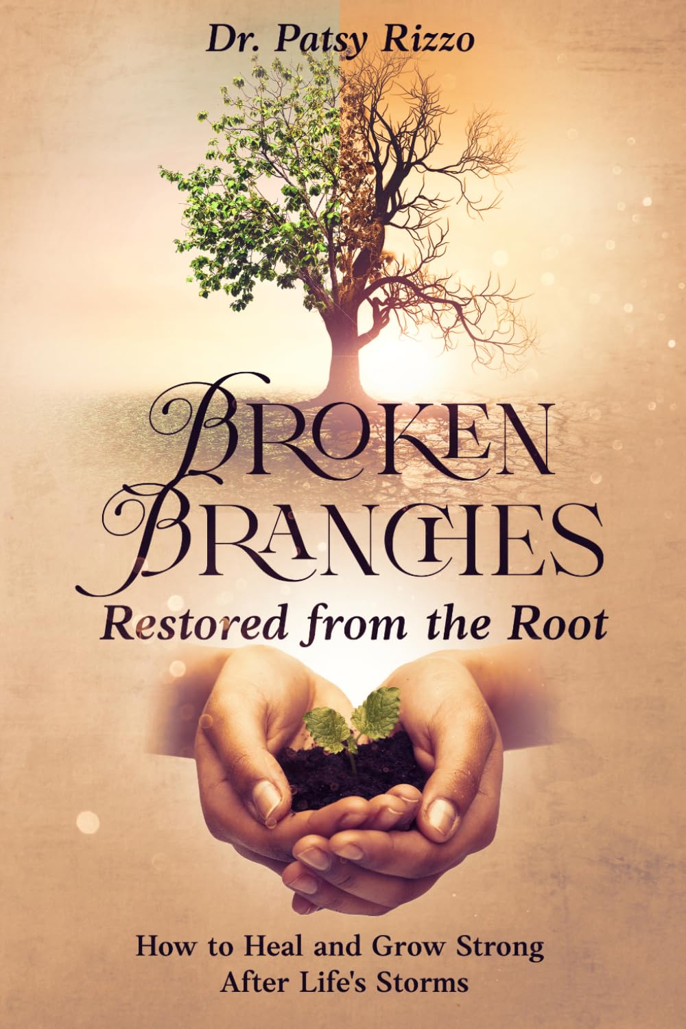 Broken Branches Restored from the Root: How to Heal and Grow After Life's Storms