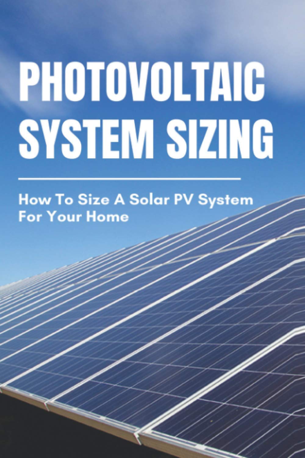 Photovoltaic System Sizing: How To Size A Solar PV System For Your Home: Solar Power Calculation Formula