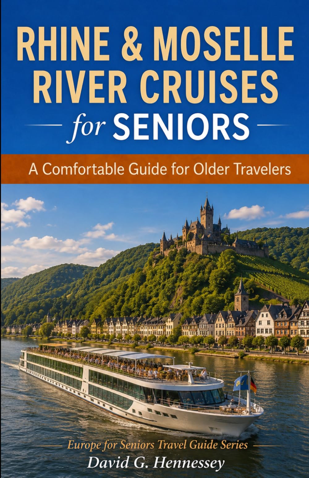 Rhine & Moselle River Cruises for Seniors: A Comfortable Guide for Older Travelers (Europe for Seniors Travel Guide)