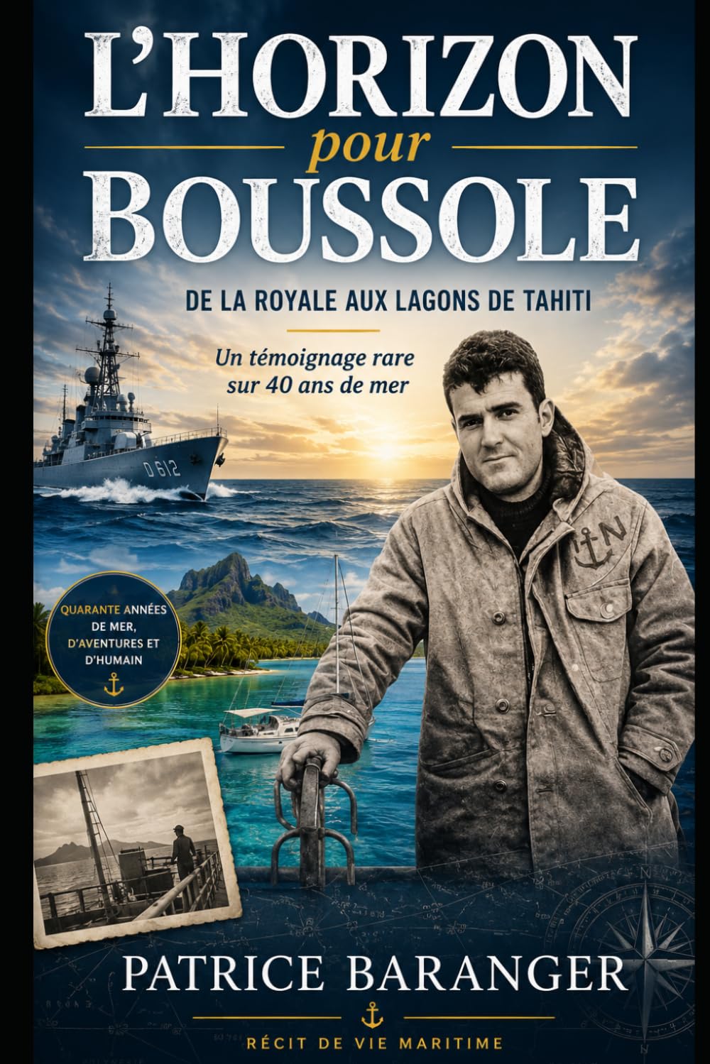 L'Horizon pour Boussole: Du cœur de la Royale aux lagons de la Polynésie