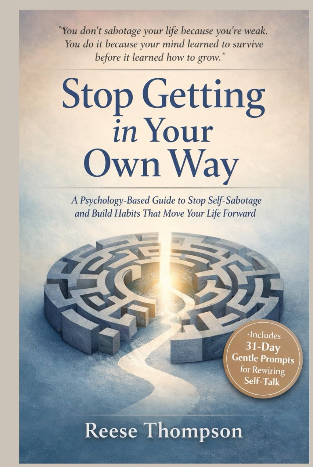 Stop Getting in Your Own Way: A Psychology-Based Guide to Stop Self-Sabotage and Build Habits That Move Your Life Forward