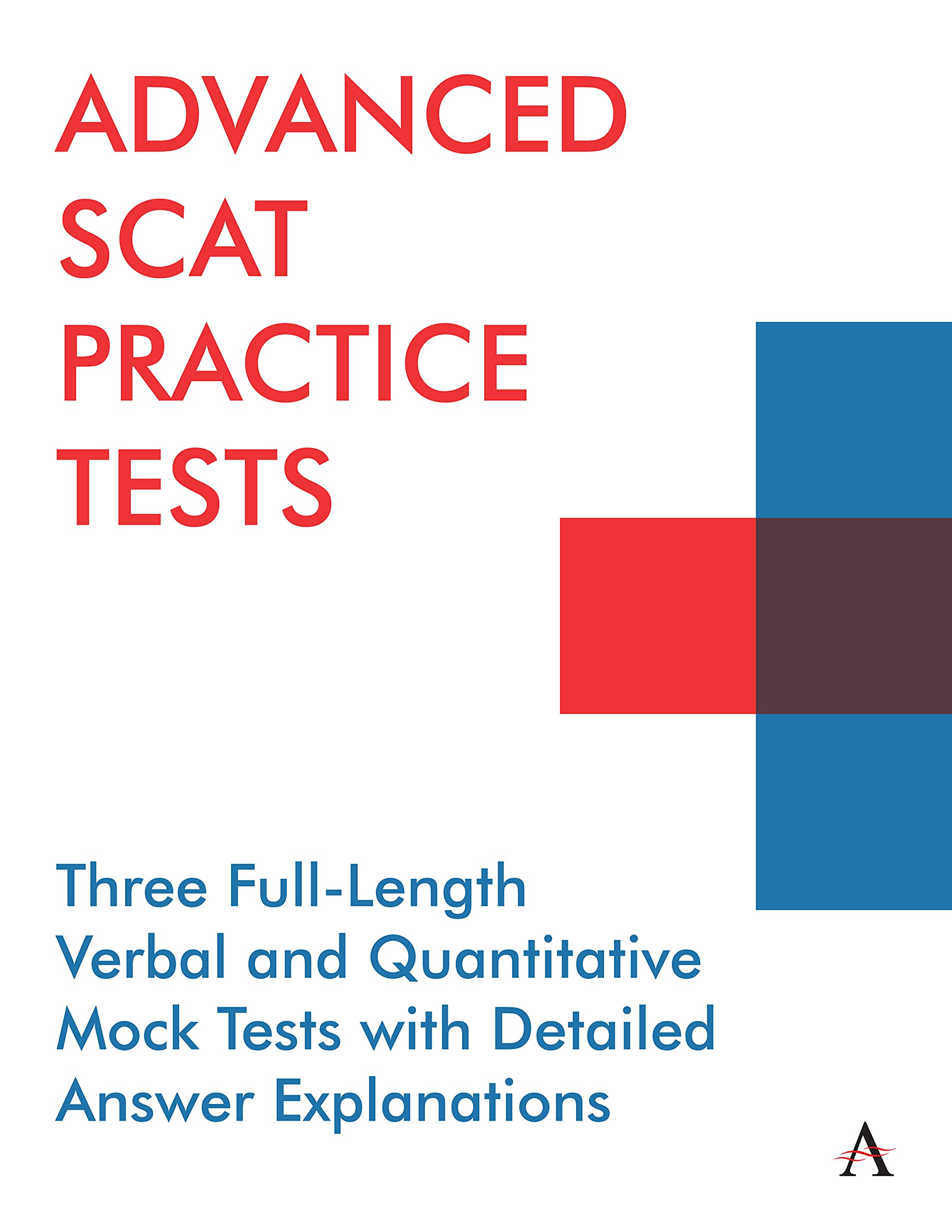 Advanced Scat Practice Tests: 3 Full-Length Verbal and Quantitative Mock Tests with Detailed Answer Explanations (Anthem Learning Scat(tm) Test Prep) (Anthem Learning SCAT(tm) Test Prep)