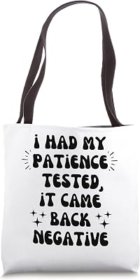 I Had My Patience Tested It Came Back Negative Tote Bag
