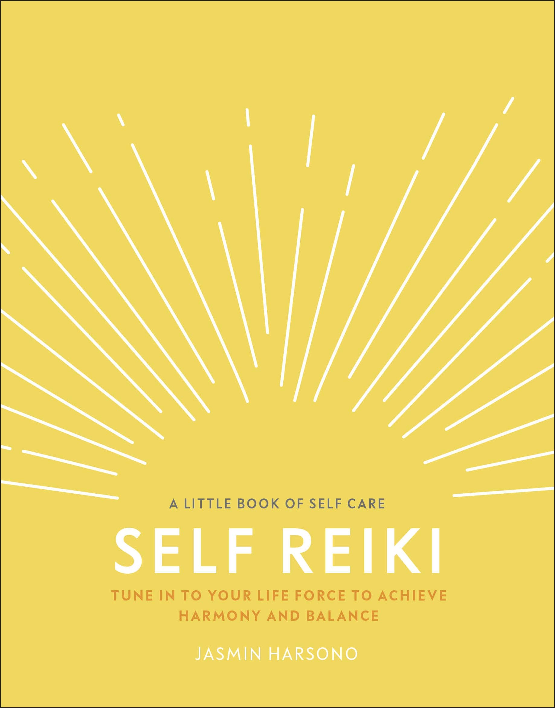 Dk Self Reiki: Tune In To Your Life Force To Achieve Harmony And Balance (A Little Book Of Self Care)