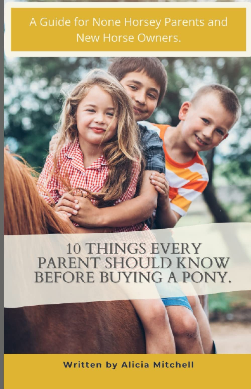10 Things Every Parent Should Know Before Buying a Pony.: A Guide for None Horsey Parents and New Horse Owners.