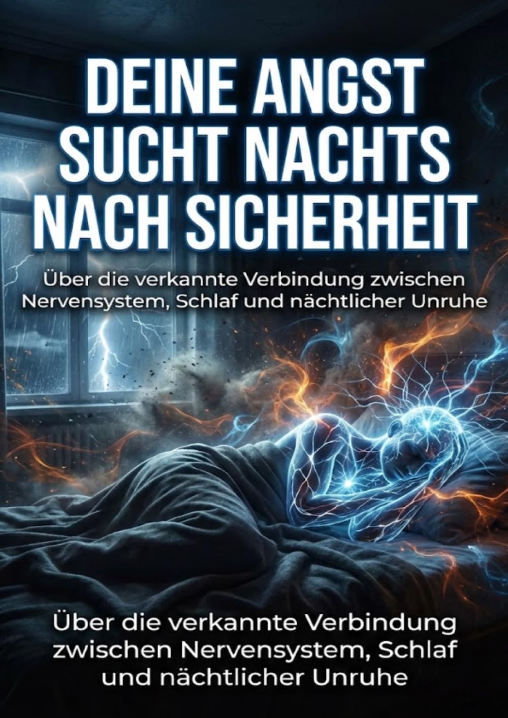 Deine Angst sucht nachts nach Sicherheit: Über die verkannte Verbindung zwischen Nervensystem, Schlaf und nächtlicher Unruhe