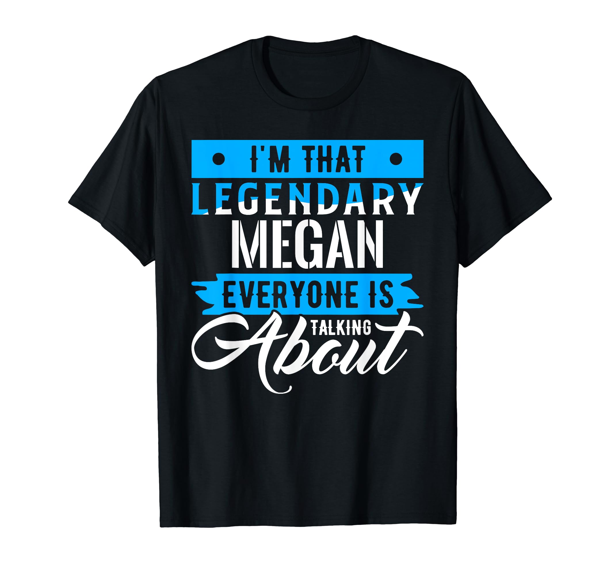 MEGAN Designs By AKOKAYI'm That Legendary MEGAN Everyone is Talking About MEGAN T-Shirt