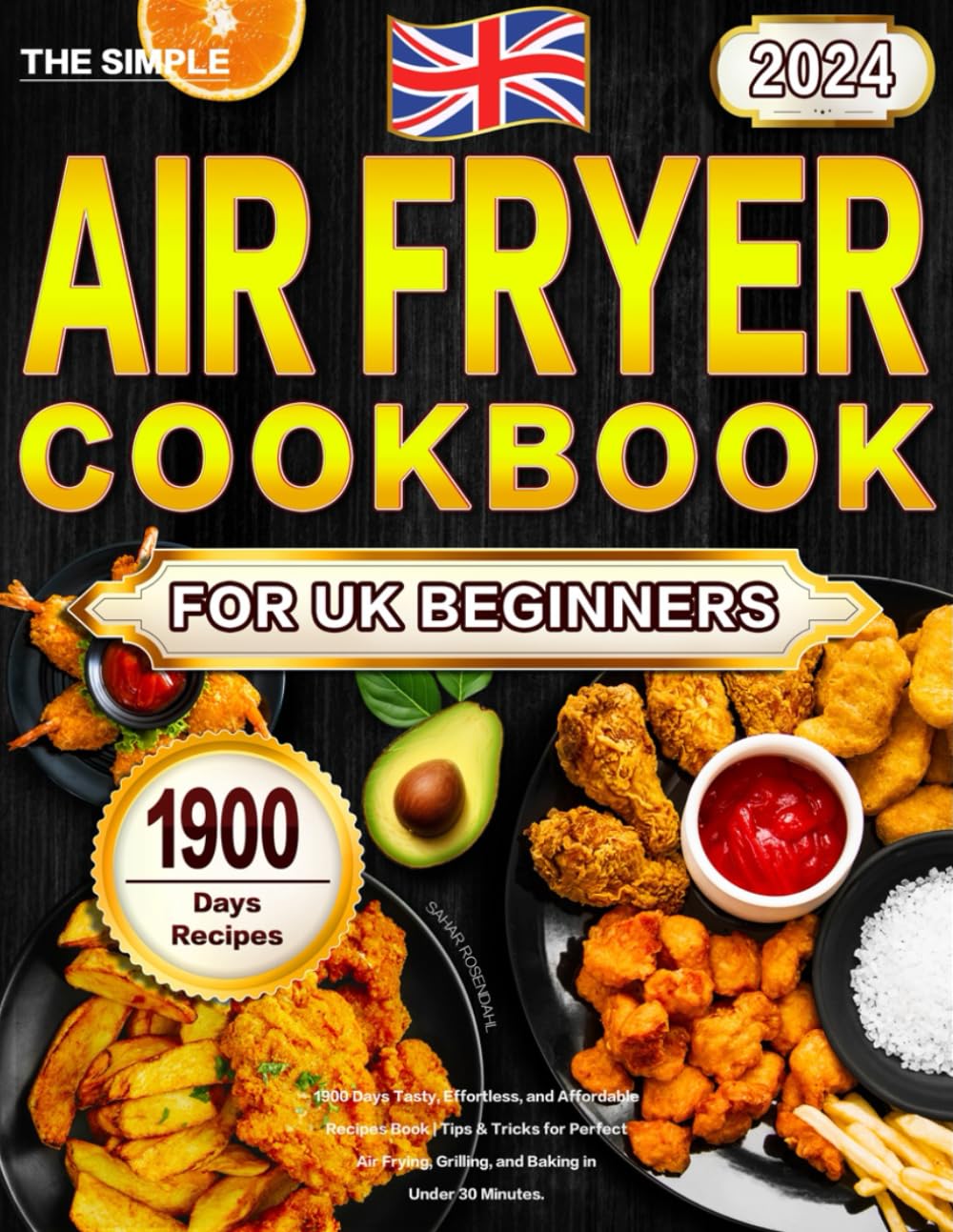 The Simple Air Fryer Cookbook for UK Beginners 2024: 1900 Days Tasty, Effortless, and Affordable Recipes Book | Tips & Tricks for Perfect Air Frying, Grilling, and Baking in Under 30 Minutes