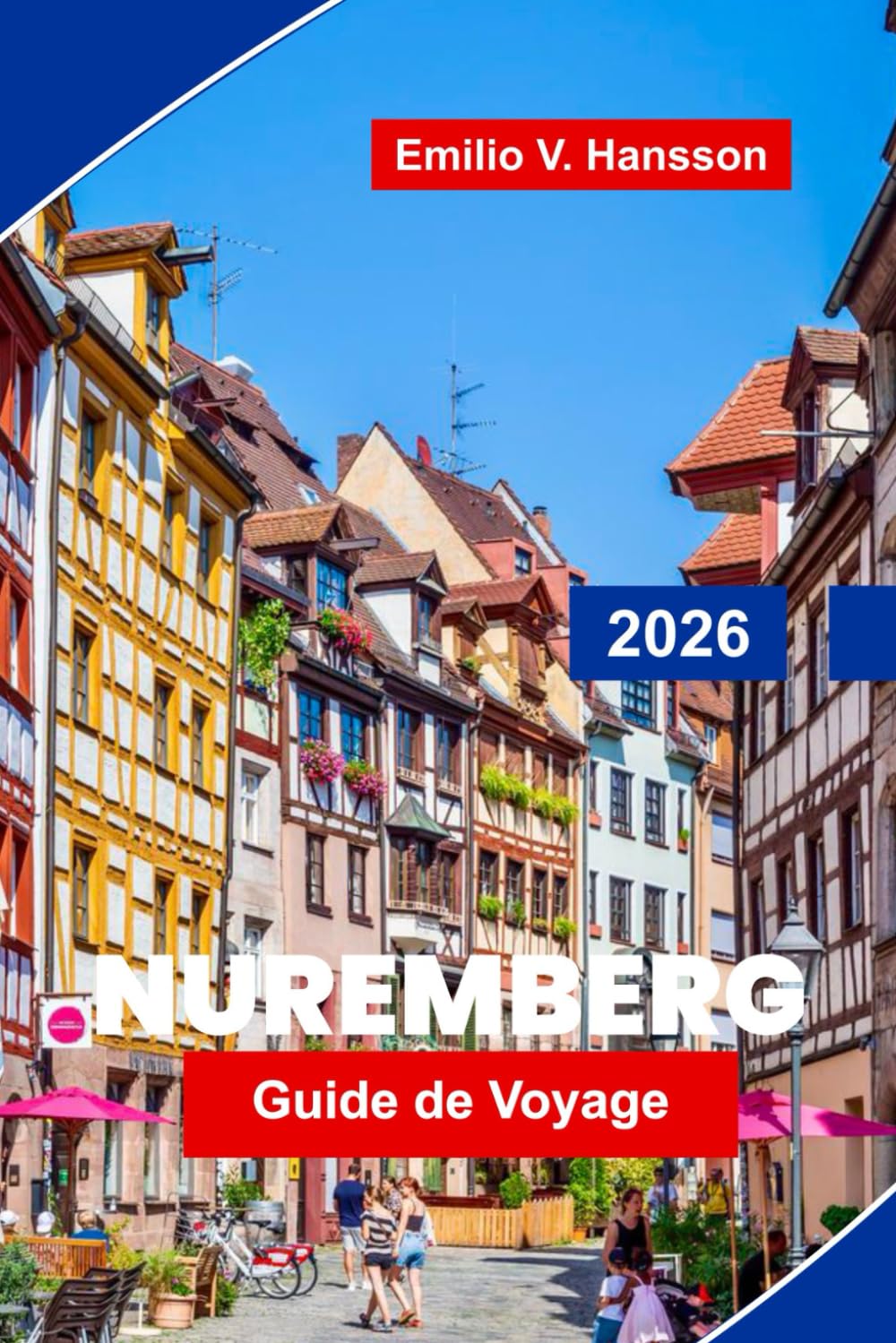 Nuremberg Guide de voyage 2026Nuremberg Guide de voyage 2026: Découvrez l'histoire médiévale, les monuments de la vieille ville, la cuisine locale, ... pratiques pour votre voyage en Allemagne