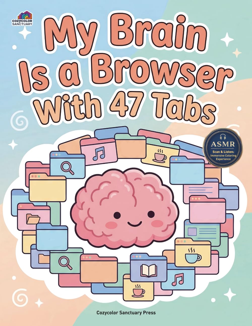 My Brain Is a Browser With 47 Tabs: A Bold and Easy Coloring Book with 50 Simple and Mindful Designs for Busy Minds (Busy Brains & Bold Pages：ADHD-Friendly Coloring)