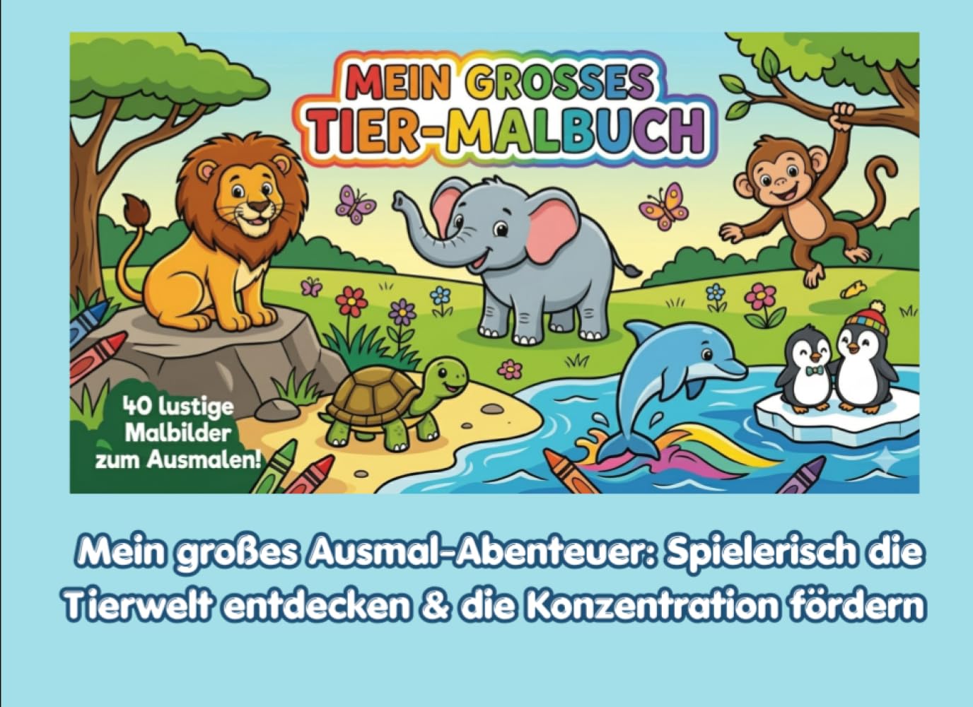 Mein großes Tiermalbuch: Mein großes Ausmal-Abenteuer: Spielerisch die Tierwelt entdecken & die Konzentration fördern