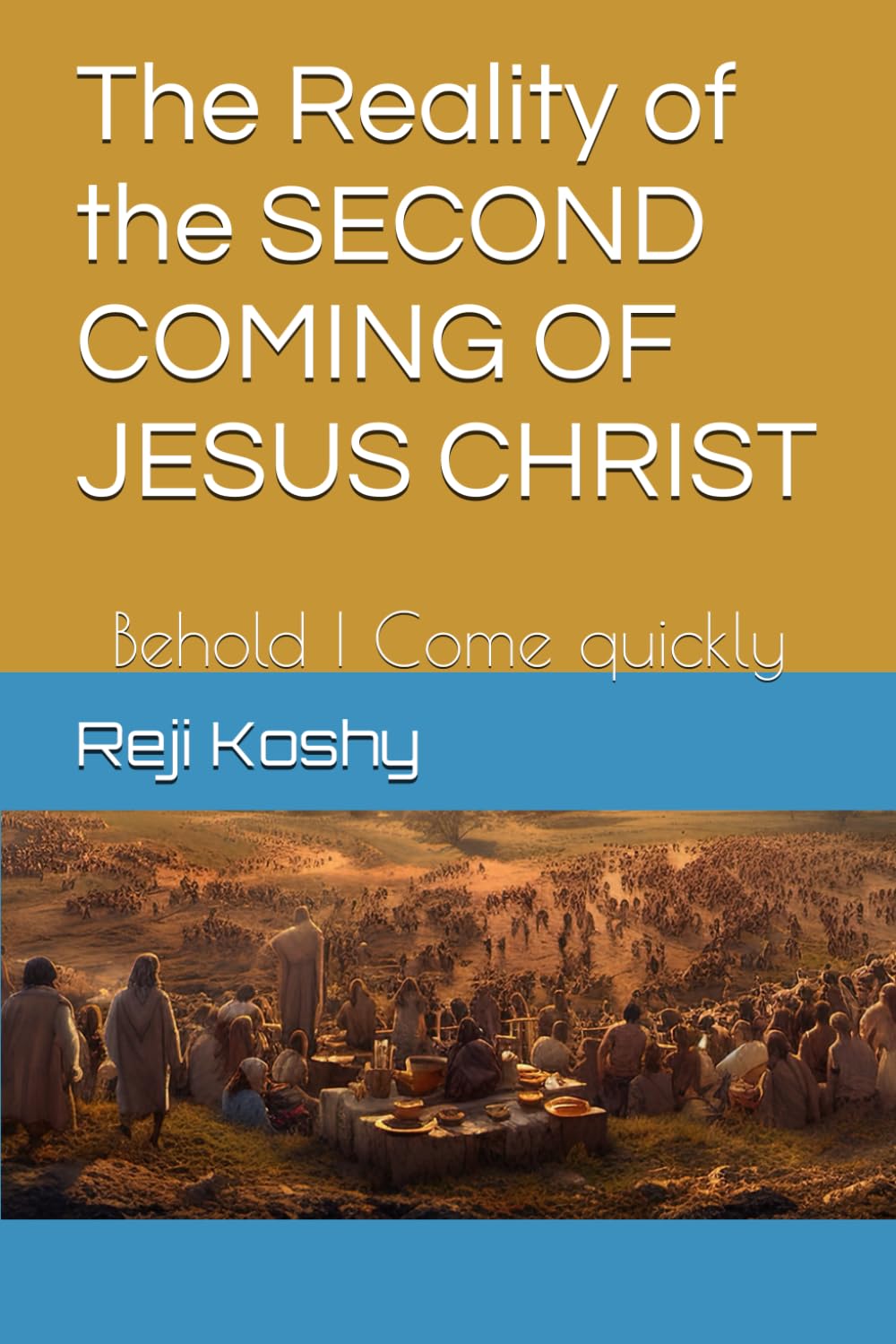 The Reality of the SECOND COMING OF JESUS CHRIST: Behold I Come quickly