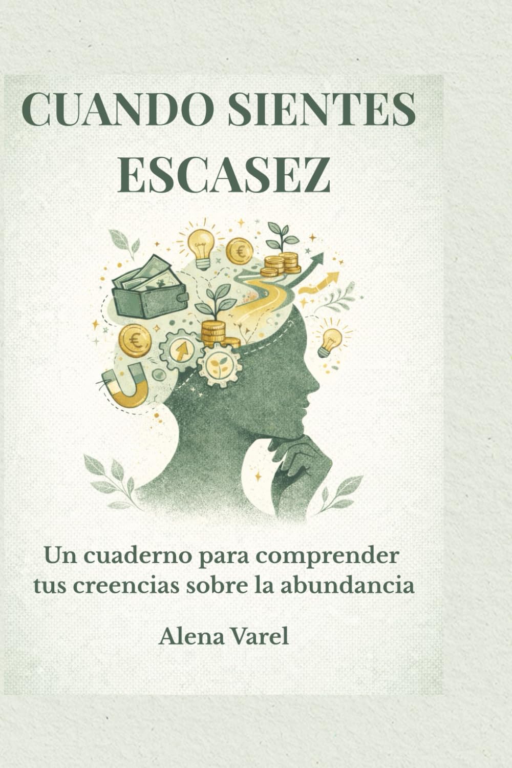 Cuando sientes la escasez: Un cuaderno para comprender tus creencias sobre la abundancia (Cambiar la mirada)