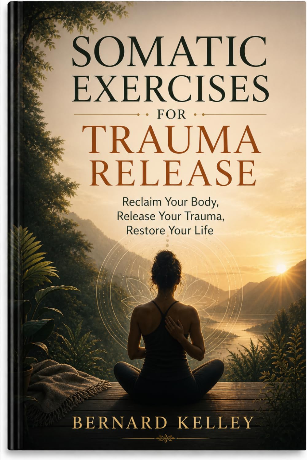 Somatic Exercises for Trauma Release: Reclaim Your Body, Release Your Trauma, Restore Your Life