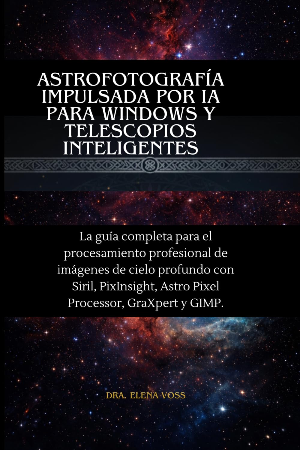 Astrofotografía impulsada por IA Para Windows y telescopios inteligentes: La guía completa para el procesamiento profesional de imágenes de cielo ... Processor, GraXpert y GIMP. (Spanish Edition)