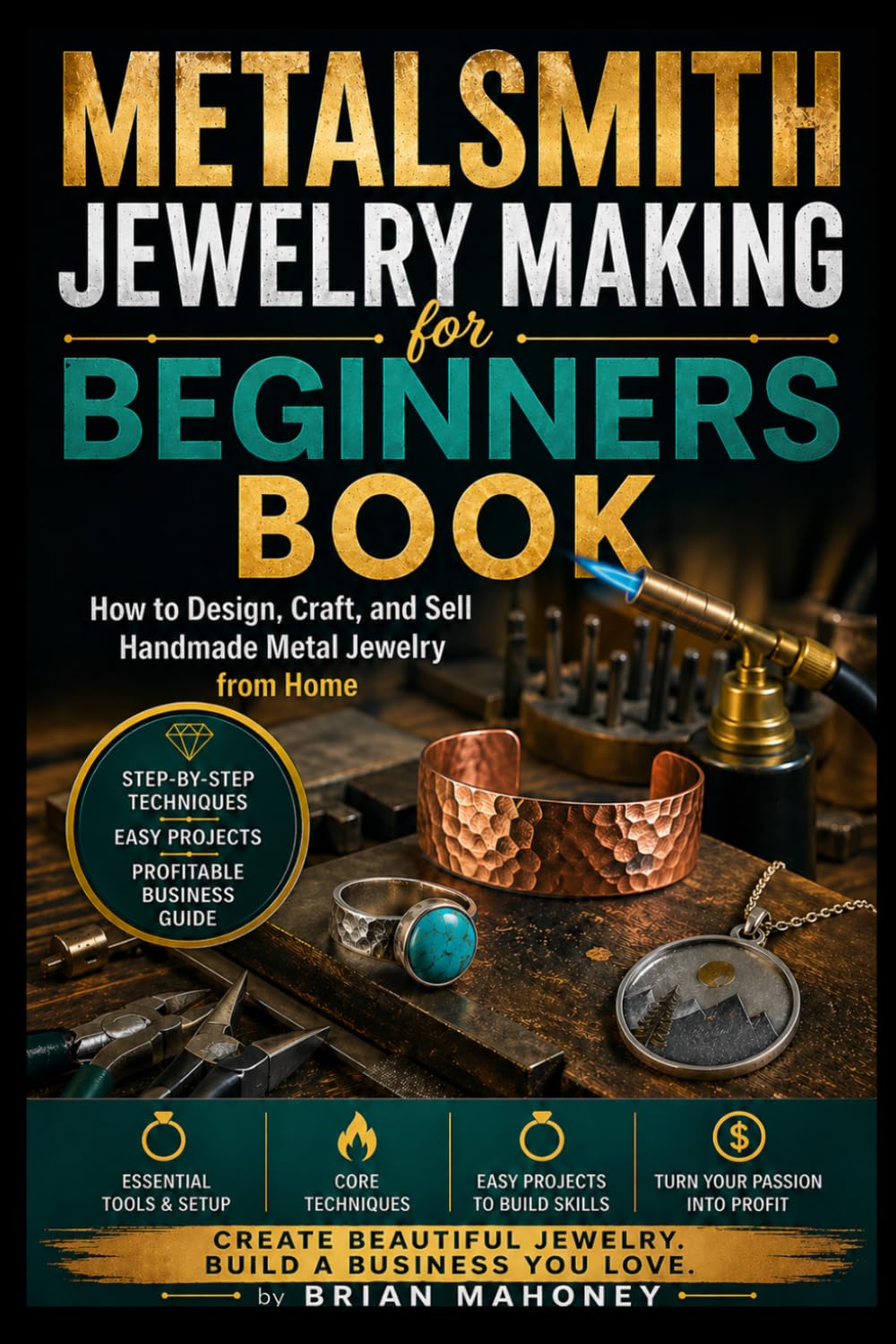 Metalsmith Jewelry Making for Beginners Book: How to Design, Craft, and Sell Handmade Metal Jewelry from Home