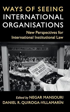 Ways of Seeing International Organisations: New Perspectives for International Institutional Law (LSE International Studies)