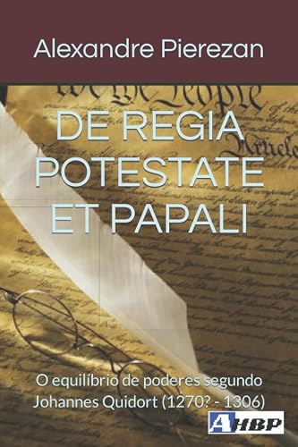 de Regia Potestate Et Papali: O equilíbrio de poderes segundo Johannes Quidort (1270? - 1306)