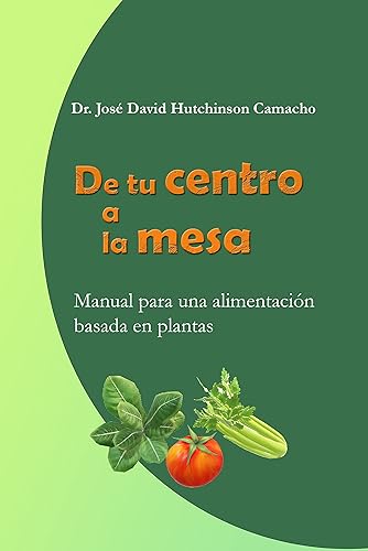 De tu centro a la mesa Manual para una alimentación basada en plantas (Spanish Edition)