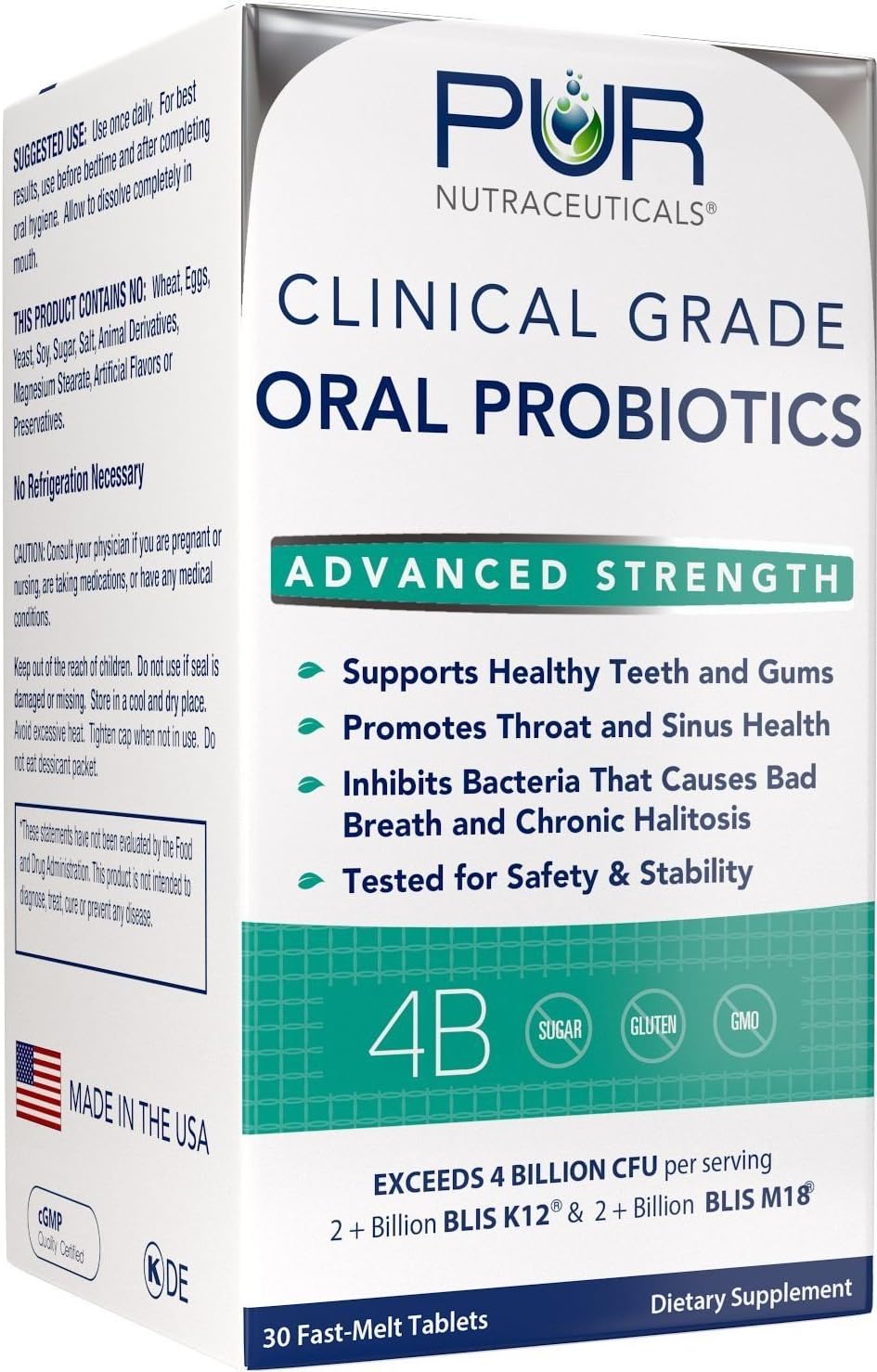 Clinical Grade Oral Probiotics * 4 Billion CFUs of BLIS K12ยฎ & BLIS M18ยฎ * Sugar Free * Natural Peppermint Flavoring * 100% Made in the USA * Eliminates Bad Breath/Halitosis