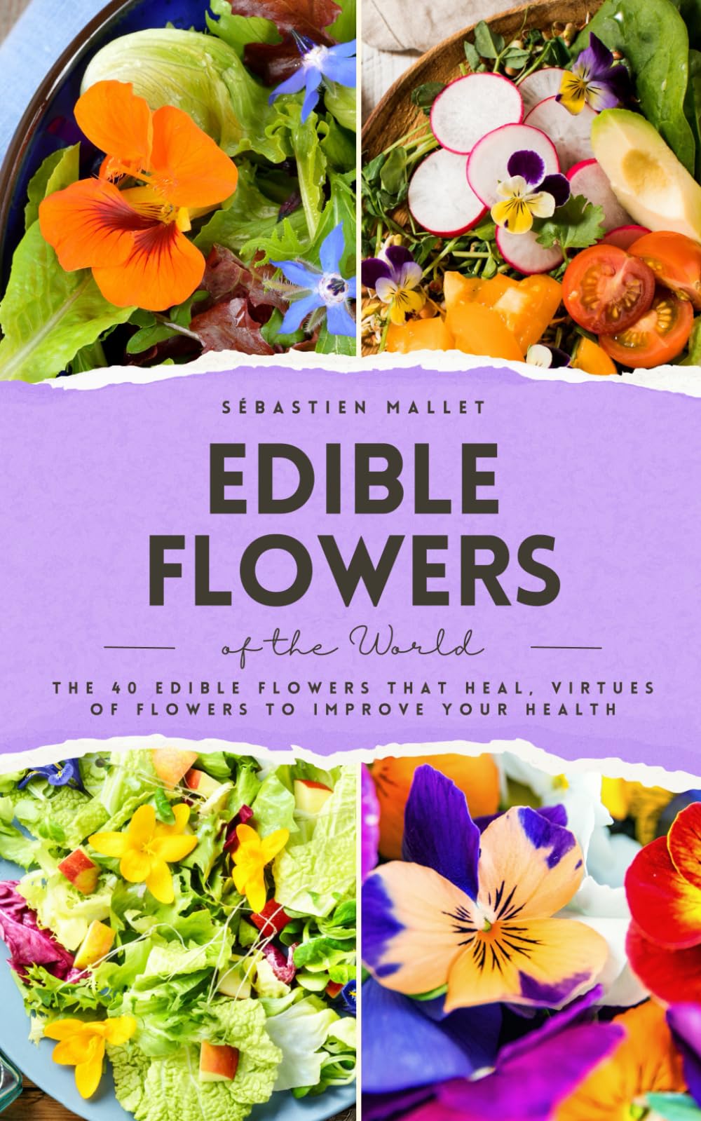 Edible Flowers of the World: The 40 edible flowers that heal, virtues of flowers to improve your health (VitalGreen Editions)