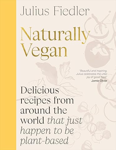 Naturally Vegan: Delicious Recipes from Around the World That Just Happen to Be Plant-based