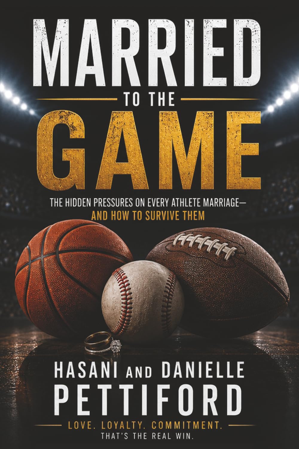 Married to the Game: The Hidden Pressures on Every Athlete Marriage-And How to Survive Them