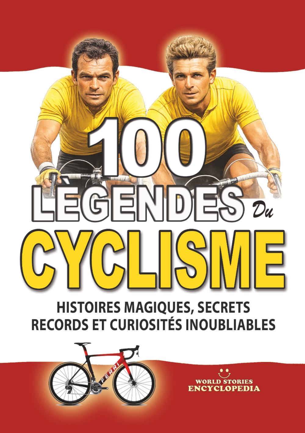 LES 100 LÉGENDES DU CYCLISME: Histoires Magiques Secrets Records et Curiosités Inoubliables (FAITS ET CURIOSITÉS INCROYABLES)