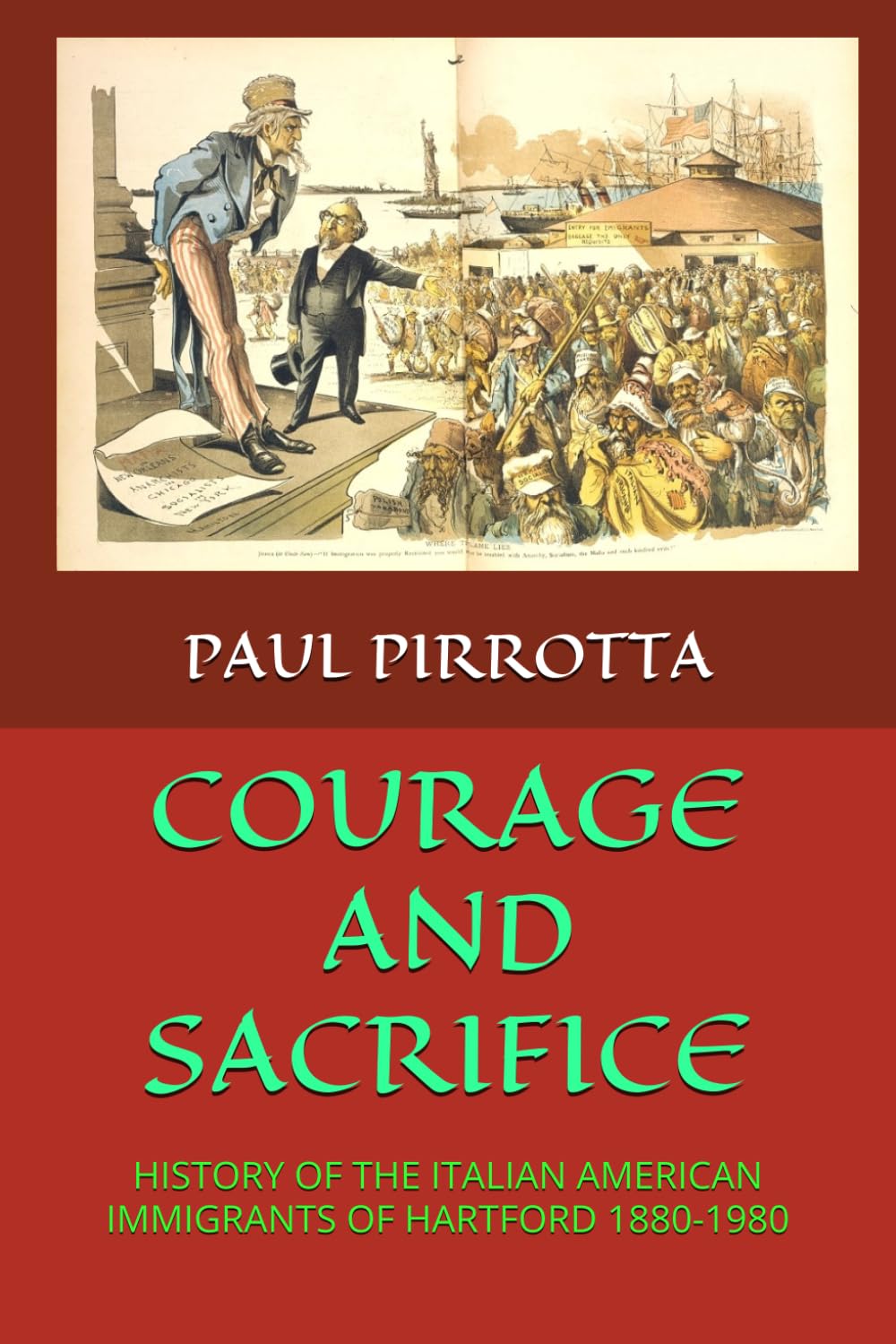 COURAGE AND SACRIFICE: HISTORY OF THE ITALIAN AMERICAN IMMIGRANTS OF HARTFORD 1880-1980