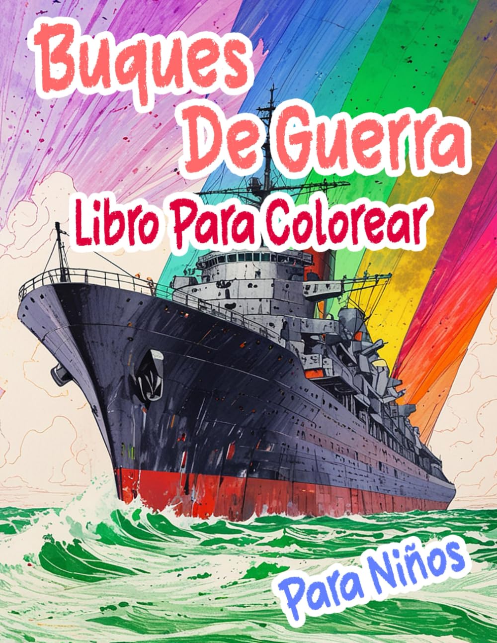 Buques De Guerra Libro Para Colorear Para Niños: Páginas De Acorazados Antiguos Y Modernos Barcos Militar Submarino Destructor Crucero Navíos Marinero ... Simple | Estrés Relajación | Pequeños Niñas