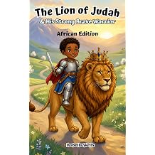 The Lion of Judah & His Strong, Brave Warrior African Edition