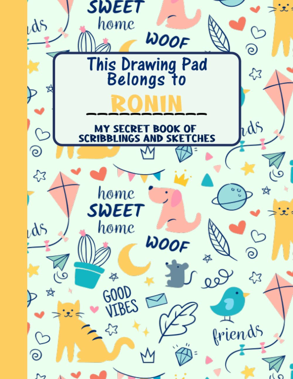 This Drawing Pad Belongs to Ronin: My Secret Book of Scribblings and Sketches, Sketchbook for Kids, Great Art Supplies and Sketch Book for boys Age 4, 5, 6, 7, 8, 9, 10, 11, And 12,