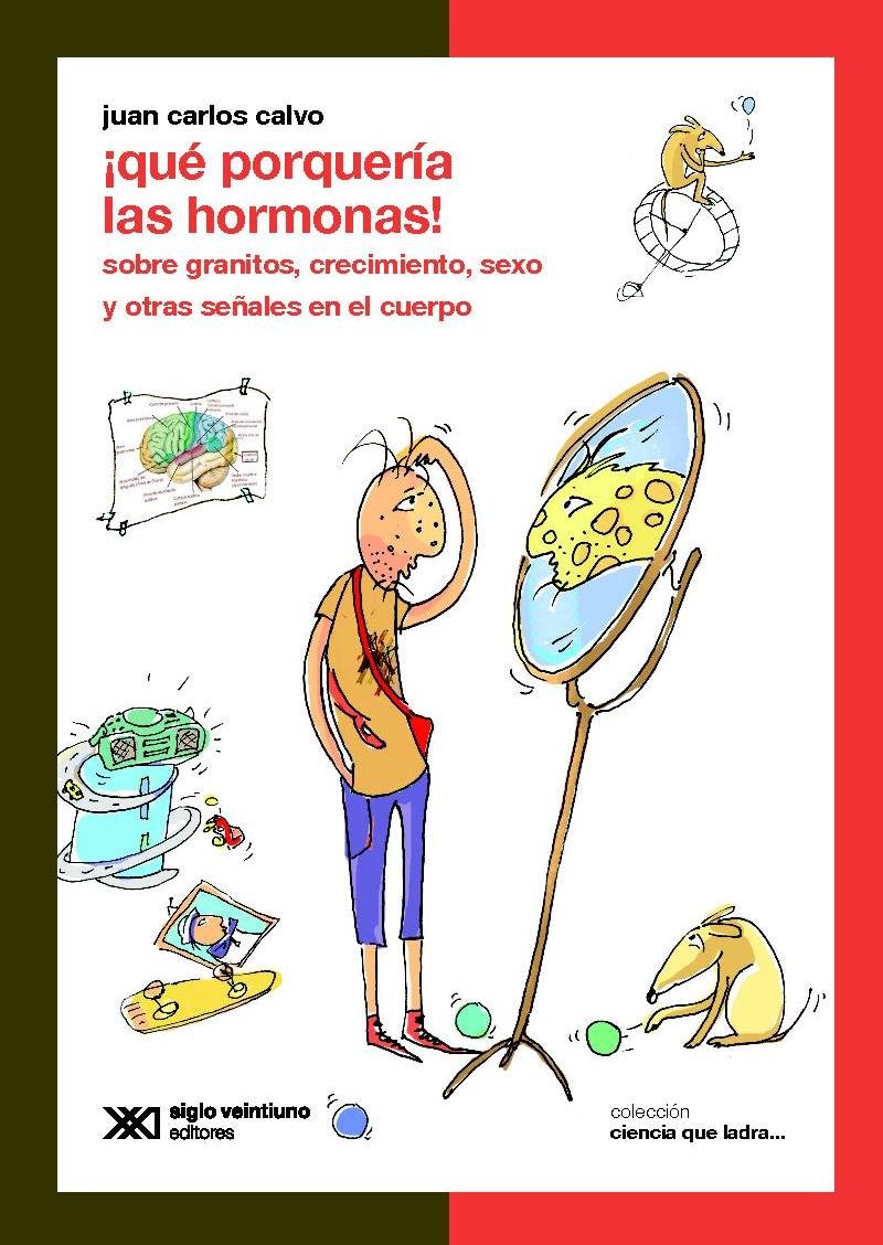 ¡Qué porquería las hormonas!: sobre granitos, crecimiento, sexo y otras señales en el cuerpo (Spanish Edition)