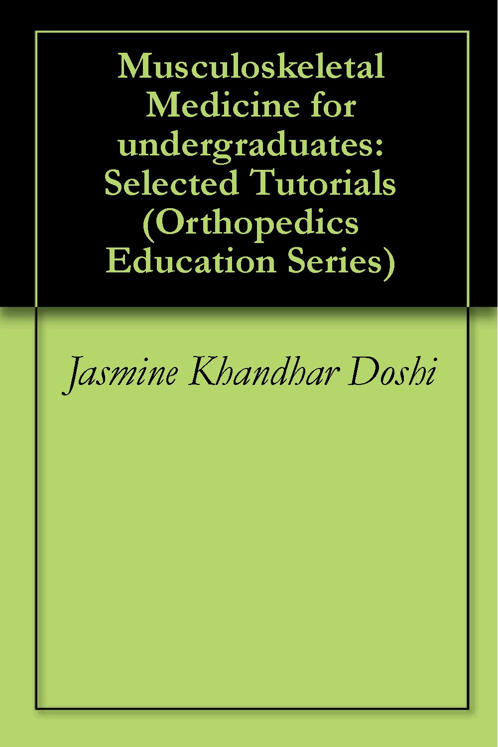 Musculoskeletal Medicine for undergraduates: Selected Tutorials (Orthopedics Education Series Book 3)