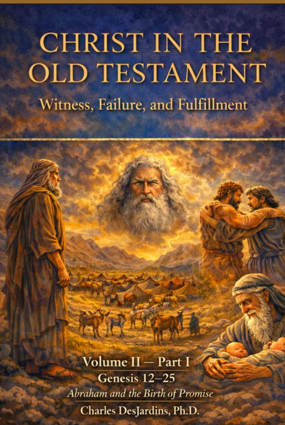 Christ in the Old Testament: Witness, Failure, and Fulfillment: Volume II — Part I: Genesis 12–25 Abraham and the Birth of Promise