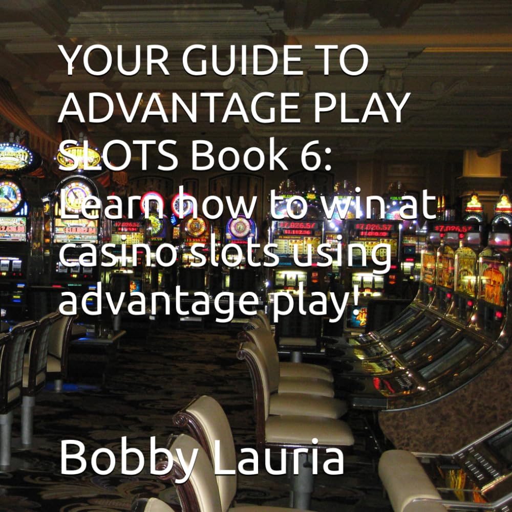 YOUR GUIDE TO ADVANTAGE PLAY SLOTS Book 6: Learn how to win at casino slots using advantage play!