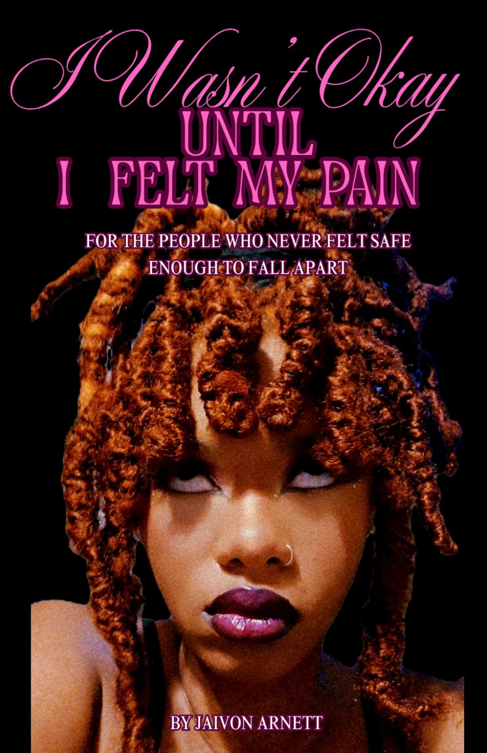 I Wasn’t Okay Until I Felt My Pain: for the people who never felt safe enough to fall apart