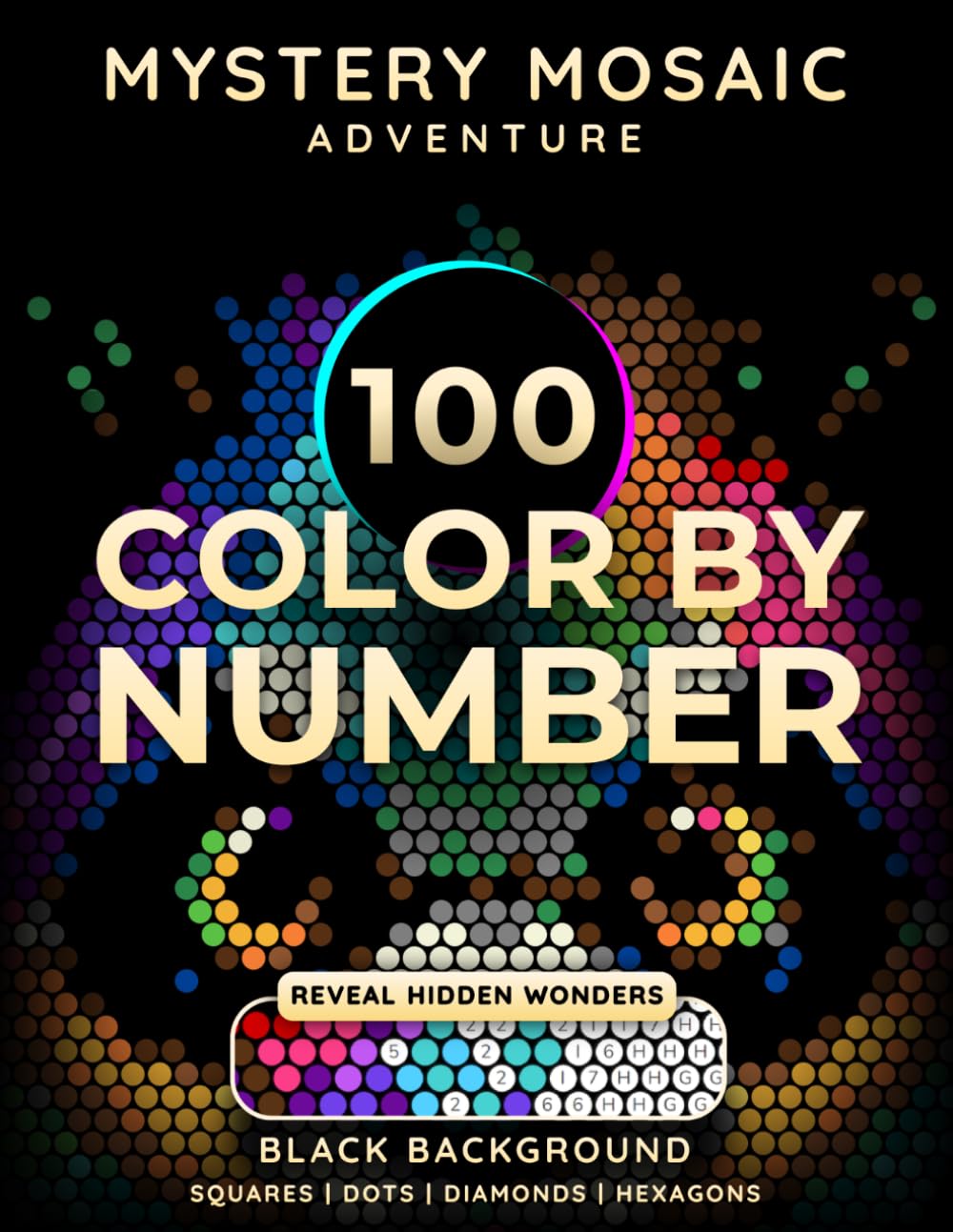 100 Color By Number: Mystery Mosaic Adventure: Discover Hidden Wonders in Geometric Mosaics: Squares, Dots, Diamonds & Hexagons - Coloring Book for ... & Relaxation (Pixelzona Coloring Quest)
