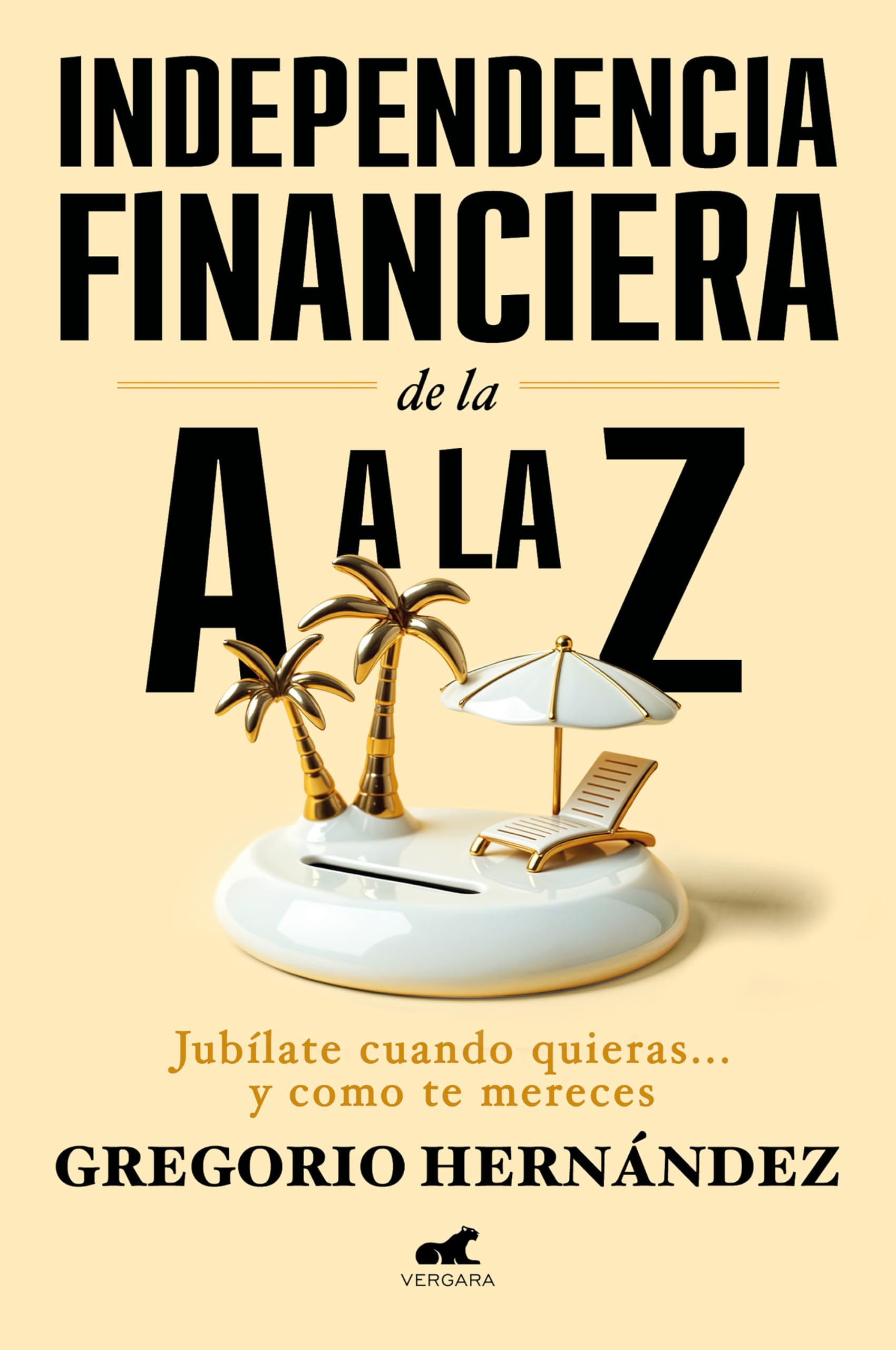 Independencia Financiera: de la A A La Z / Financial Independence: From A to Z: De La a a La Z / from a to Z (Vergara)