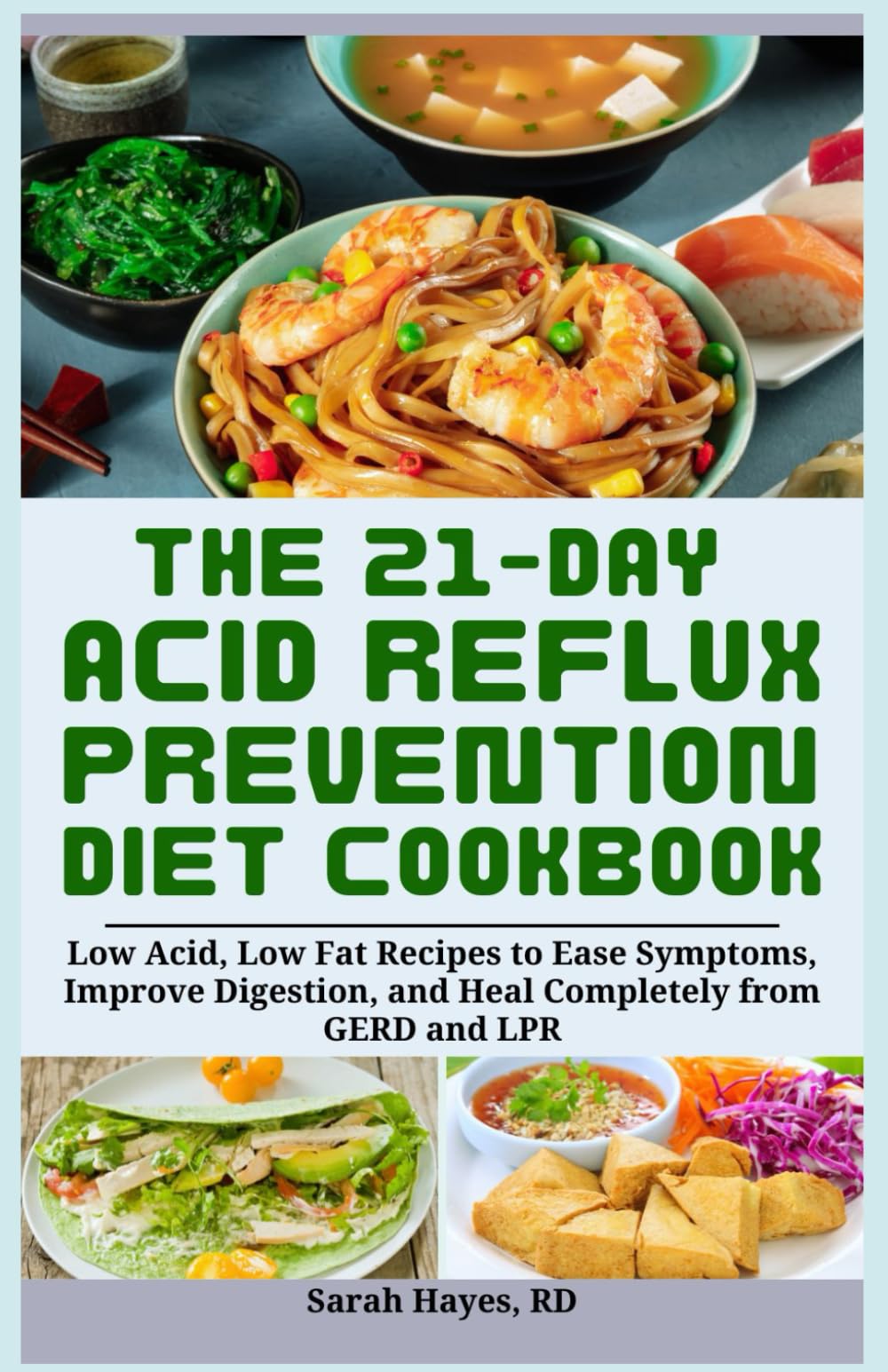The 21-Day Acid Reflux Prevention Diet Cookbook: Low Acid, Low Fat Recipes to Ease Symptoms, Improve Digestion, and Heal Completely from GERD and LPR