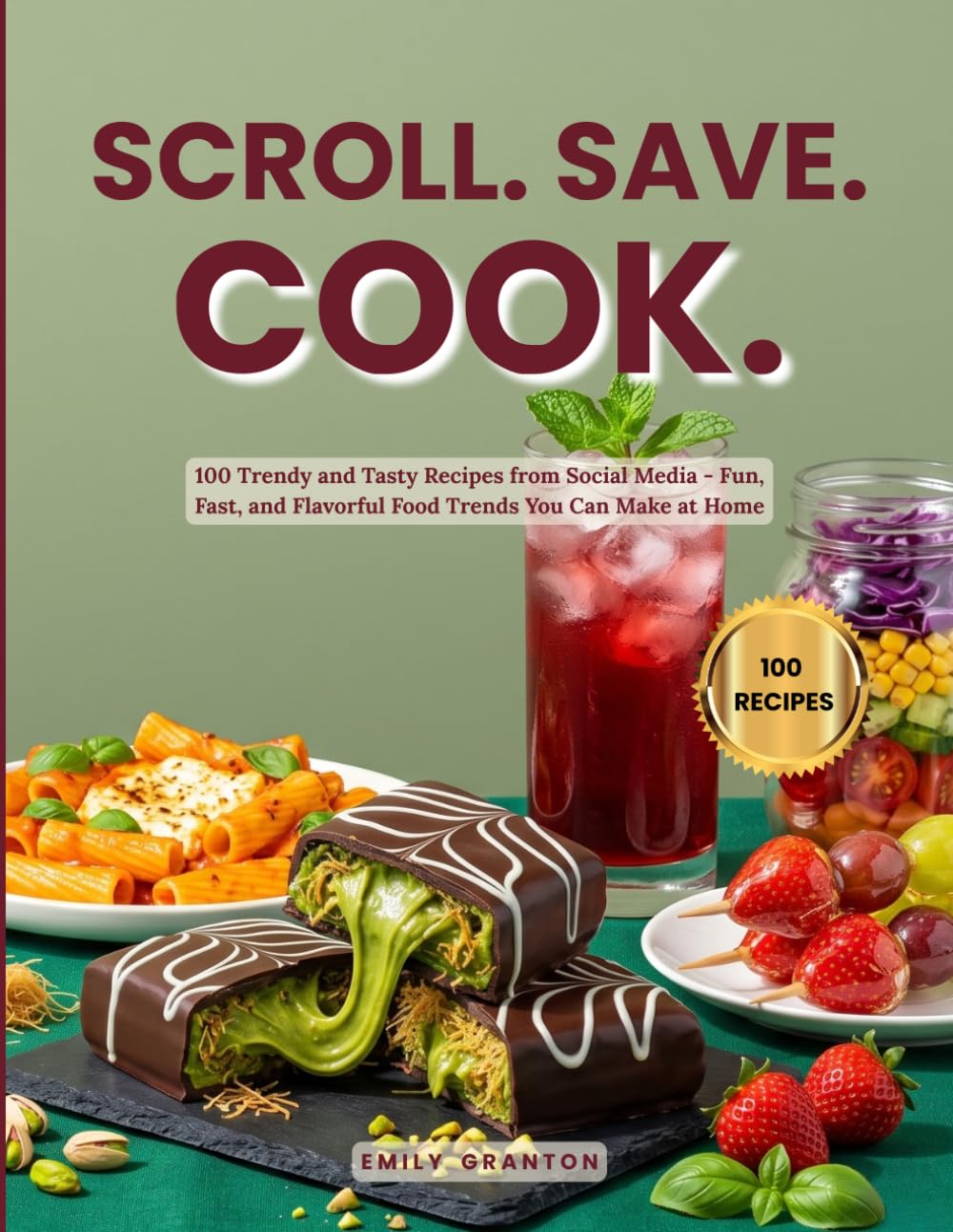 Scroll. Save. Cook.: 100 Trendy and Tasty Recipes from Social Media - Fun, Fast, and Flavorful Food Trends You Can Make at Home (The Everyday Kitchen Collection)      Paperback – July 20, 2025