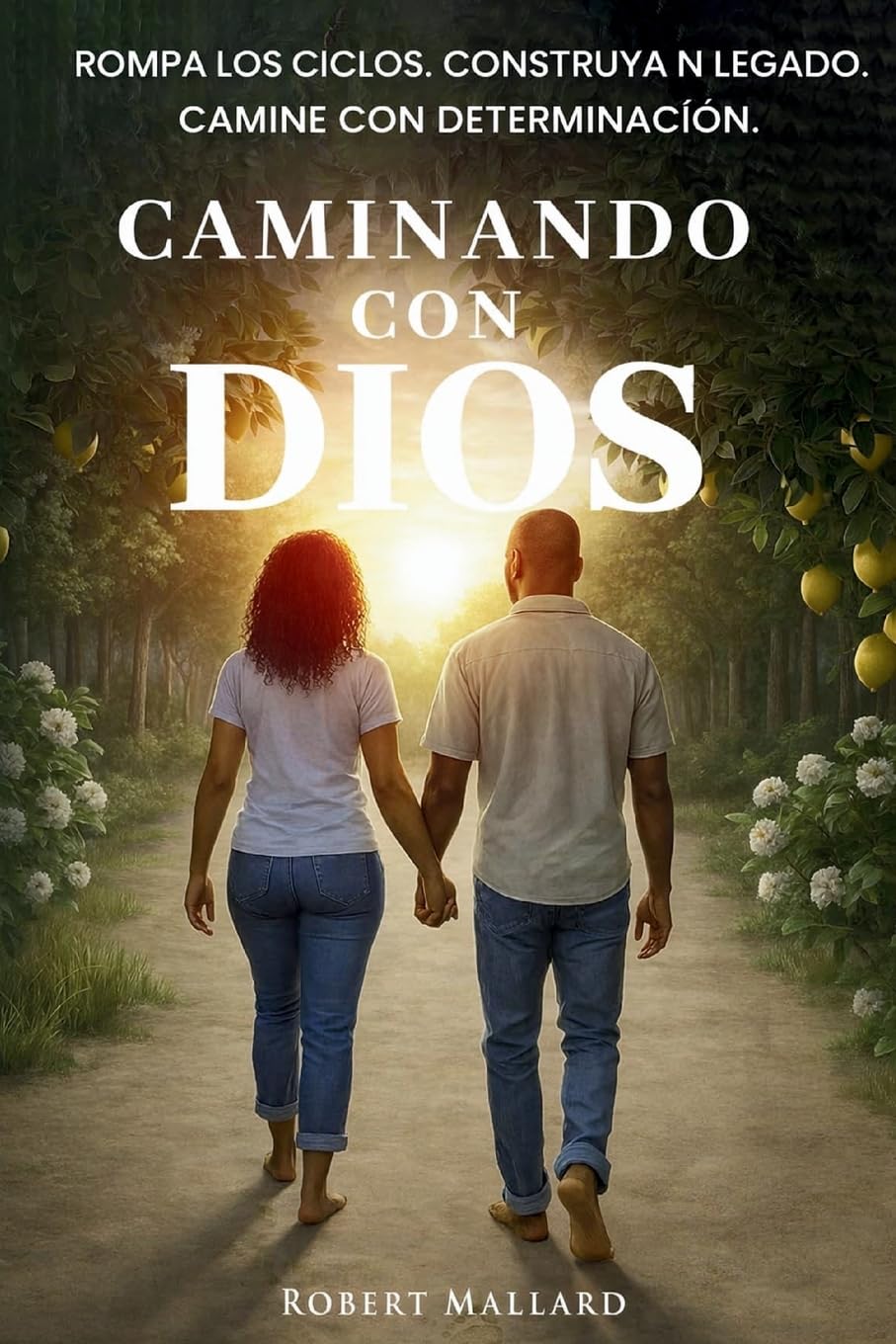 Caminando con Dios: Rompa los ciclos. Construya un legado Camine con determinación.