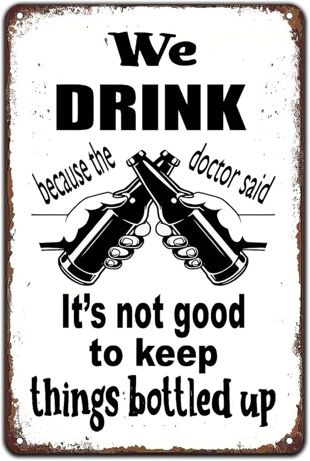 MQXFCZUX We Drink Because The Doctor Said It Is Not To Keep Things Bottled Up Funny Beer Vintage Tin Sign Metal Plaque For Home Cafe 8 X 12 in
