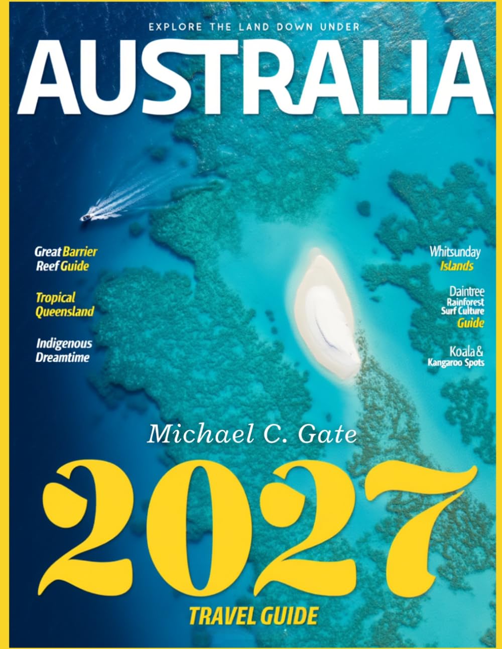 AUSTRALIA TRAVEL & HISTORY GUIDE 2027 (FULL COLOR): A Journey Through Australia’s History, Wildlife, Landscapes, and Must Visit Destinations for First Time and Returning Travelers