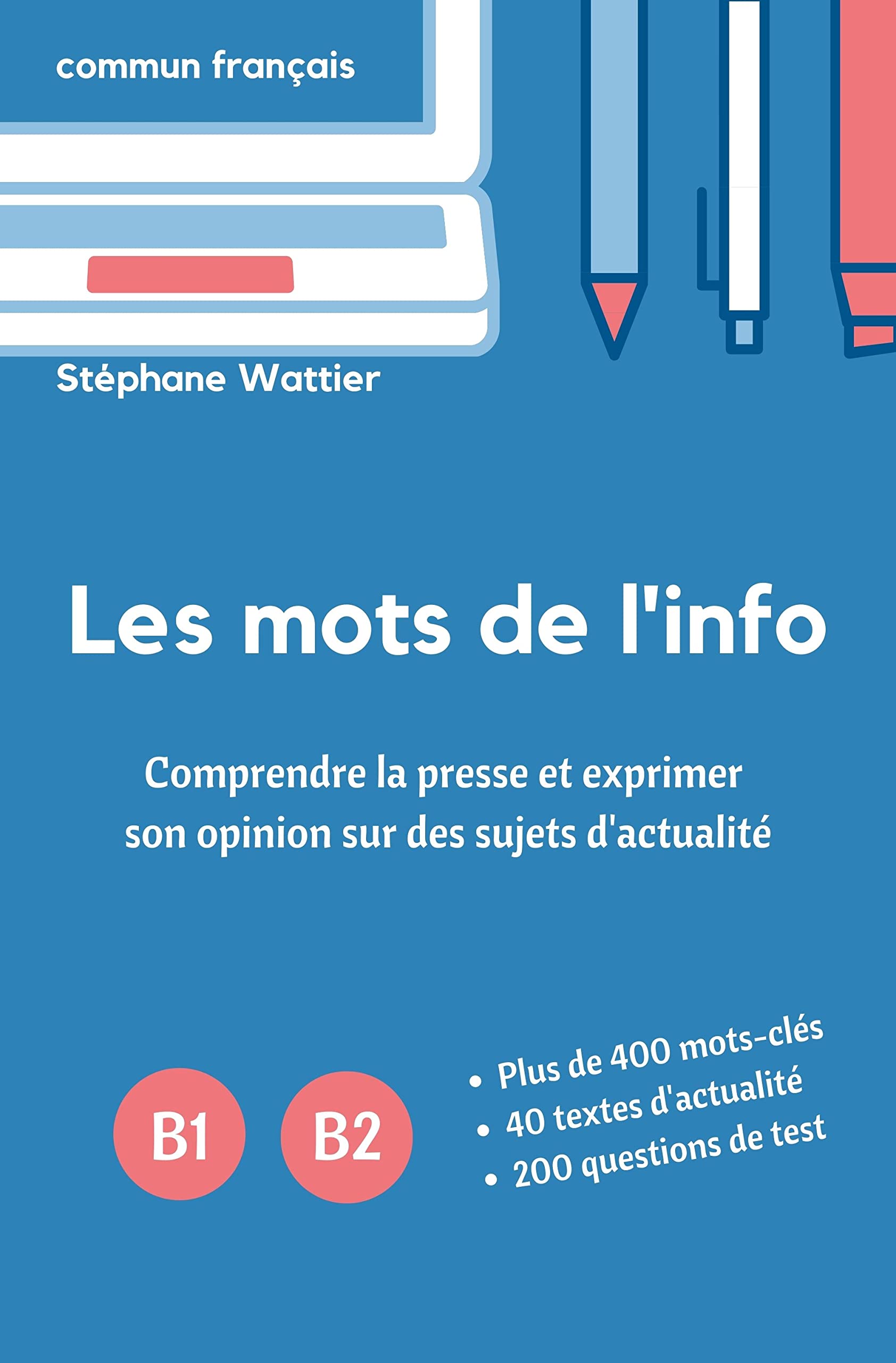 Les mots de l'info B1-B2: Apprenez le vocabulaire de l'actualité (niveaux B1 et B2) (French Edition)