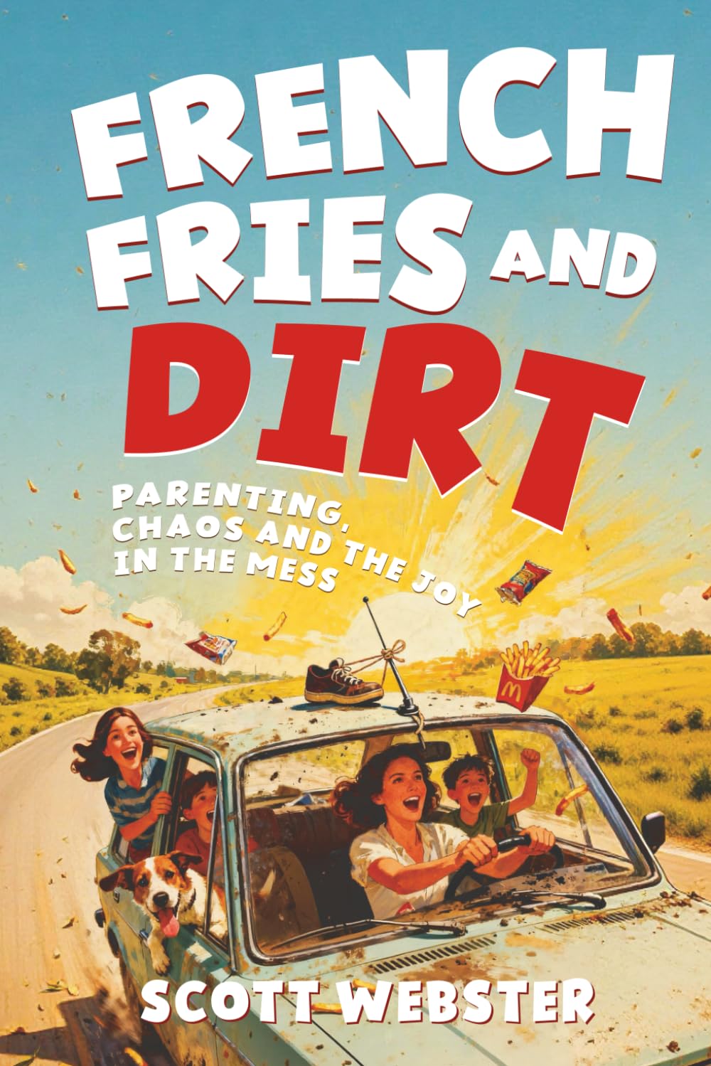 French Fries and Dirt: Parenting, Chaos, and the Joy in the Mess