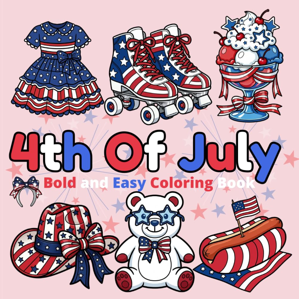 4th Of July Coloring Book: Bold & Easy Coloring Book Featuring Fun and Relaxing Patriotic Designs, Suitable for Both Kids & Teens