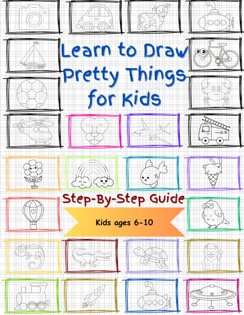 Learn to Draw Pretty Things for Kids: The effective guide for your children to excel in the art of drawing, offering an engaging and enjoyable learning experience to make your child feel truly special